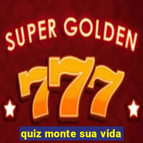 quiz monte sua vida